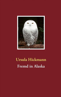 Fremd in Alaska : -- by Ursula Hickmann - Paperback