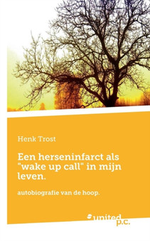 Een Herseninfarct ALS "Wake Up Call" in Mijn Leven. by Henk Trost - Paperback