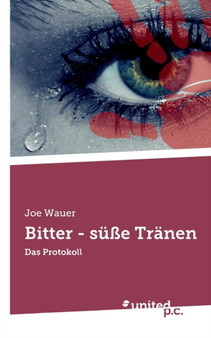 Bitter - susse Tranen : Das Protokoll by Joe Wauer - Paperback