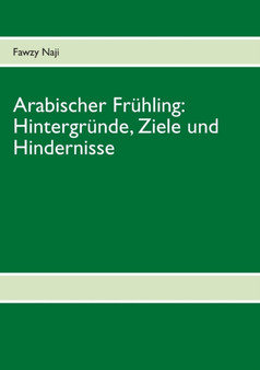 Arabischer Fruhling : Hintergrunde, Ziele und Hindernisse by Fawzy Naji - Paperback