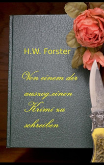 Von Einem Der Auszog, Einen Krimi Zu Schreiben by H W Forster - Hardback