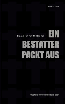 Ein Bestatter Packt Aus by Markus Loos - Paperback