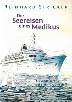 Die Seereisen eines Medikus : Als Schiffsarzt auf einem Traumschiff und auf eigenem Kiel by Reinhard Stricker - Paperback