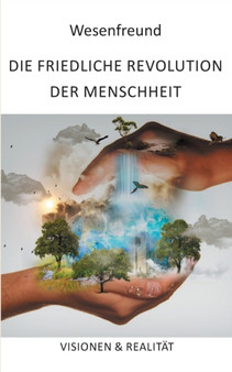 Die friedliche Revolution der Menschheit : Visionen und Realitat by Wesenfreund - Paperback