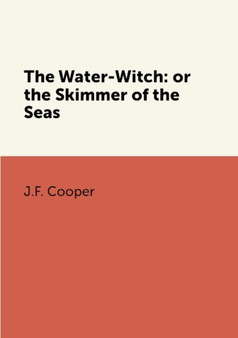 The Water-Witch: or the Skimmer of the Seas by J.F. Cooper - Paperback