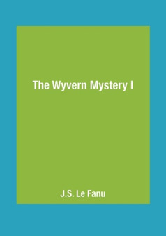 The Wyvern Mystery I by J.S. Le Fanu - Paperback