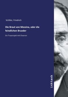 Die Braut von Messina, oder die feindlichen Brueder by Friedrich Schiller - Paperback