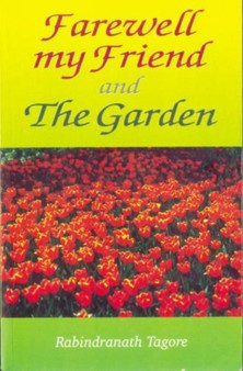 Farewell My Friend and the Garden by Rabindranath Tagore - Paperback