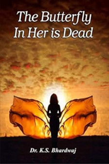 The Butterfly In Her Is Dead by Dr.K.S. Bhardwaj - Paperback