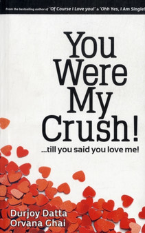 You Were My Crush! : Till You Said You Love Me! by Durjoy Datta - Paperback