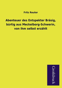 Abenteuer Des Entspekter Brasig, Burtig Aus Meckelborg-Schwerin, Von Ihm Selbst Erzahlt by Fritz Reuter - Paperback