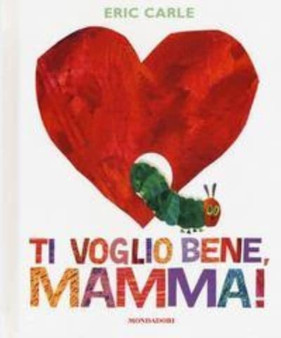 Eric Carle - Italian : Ti voglio bene, mamma! by Eric Carle - Hardback