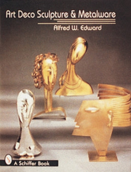 Art Deco Sculpture and Metalware by Alfred W. Edward - Hardback