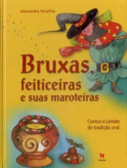 Bruxas, Feiticeiras e suas Maroteiras : Contos e Lendas de Tradicao by Alexandre Parafita - Hardback