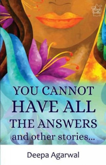 You Cannot Have All The Answers and Other Stories by Deepa Agarwal - Paperback