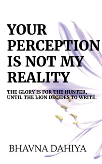Your Perception is Not My Reality by Bhavna Dahiya - Paperback
