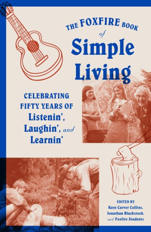 The Foxfire Book of Simple Living : Celebrating Fifty Years of Listenin', Laughin', and Learnin' by Inc. Foxfire Fund - Paperback