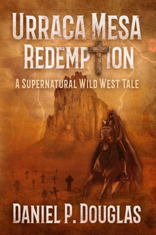 Urraca Mesa Redemption : A Supernatural Wild West Tale by Daniel P Douglas - Paperback