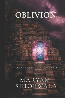 Oblivion : Portal To The Unknown by Maryam Sihorwala - Paperback
