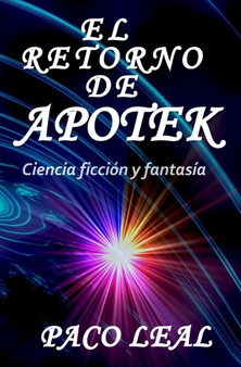 El retorno de Apotek : Ciencia ficcion y fantasia by Paco Leal - Paperback