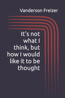 It's not what I think, but how I would like it to be thought by Vanderson Freizer - Paperback