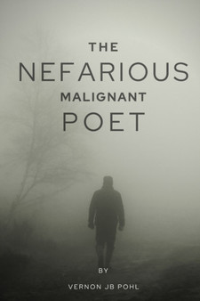 The nefarious malignant poet by Vernon Jb Pohl - Paperback