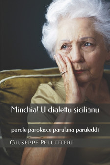 Minchia! U dialettu sicilianu : parole parolacce paruluna paruleddi. by Giuseppe Pellitteri - Paperback