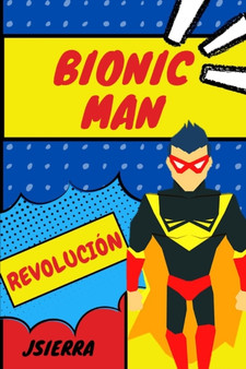 Bionic Man : Revolucion by J Sierra - Paperback