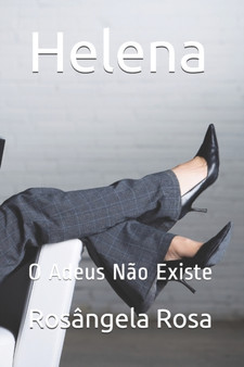 Helena : O Adeus Nao Existe by Rosangela Rosa - Paperback