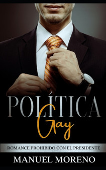 Politica Gay : Romance Prohibido con el Presidente by Manuel Moreno - Paperback