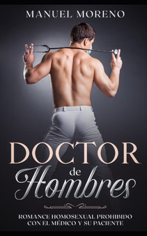 Doctor de Hombres : Romance Homosexual Prohibido con el Medico y su Paciente by Manuel Moreno - Paperback
