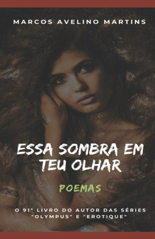 Essa Sombra Em Teu Olhar : Poemas by Marcos Avelino Martins - Paperback