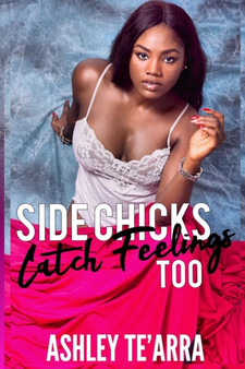 Side Chicks Catch Feelings Too by Ashley Te'arra - Paperback