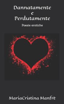 Dannata/mente e perduta/mente : eros e amore by Mariacristina Manfre - Paperback