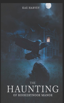 The Haunting Of Rookery Nook Manor : A gripping tale of a supernatural past and modern day evil by Kae Harvey - Paperback