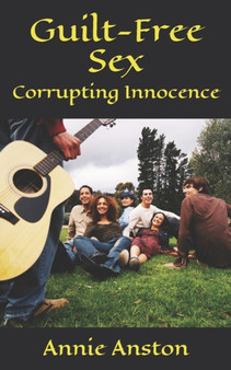 Guilt-Free Sex : Corrupting Innocence by Anston Annie Anston - Paperback