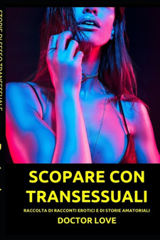 Scopare Con Transessuali : Raccolta Di Racconti Erotici E Di Storie Amatoriali by Doctor Love - Paperback