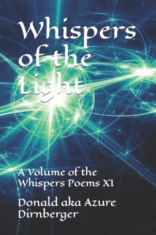 Whispers of the Light : A Volume of the Whispers Poems XI by Donald Aka Azure Dirnberger - Paperback