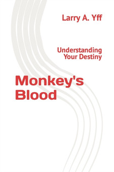 Monkey's Blood : Understanding Your Destiny by Larry a Yff - Paperback