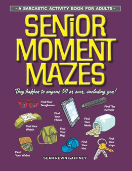 Senior Moment Mazes : They Happen To Anyone, Anytime, Anywhere... by Sean Kevin Gaffney - Paperback