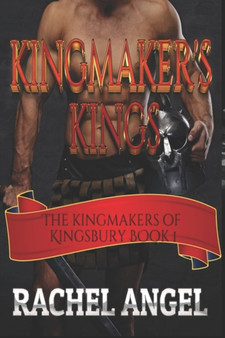 Kingmaker's Kings (Kingmakers of Kingsbury Book 1) : 1 by Rachel Angel - Paperback