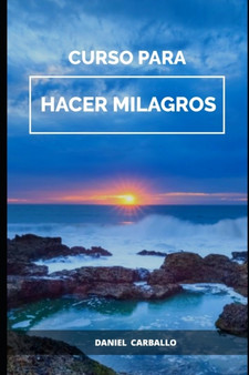 Curso Para Hacer Milagros : El Camino de Chi by Daniel Carballo - Paperback