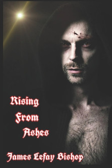 Ascent From Chaos : Rising From Ashes : 1 by James Lefay Bishop - Paperback
