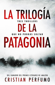 La trilogia de la Patagonia : Tres thrillers que no podras soltar by Cristian Perfumo - Paperback