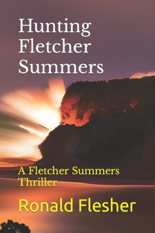 Hunting Fletcher Summers : A Fletcher Summers Thriller by Ronald Flesher - Paperback