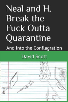 Neal and H. Break the Fuck Outta Quarantine : And Into the Conflagration by Scott David Lee Scott - Paperback
