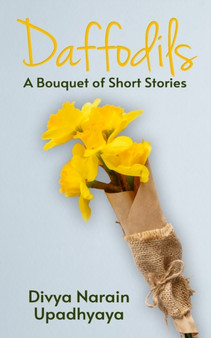 Daffodils : A Bouquet of Short Stories by Divya Narain Upadhyaya - Paperback