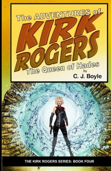 The Adventures of Kirk Rogers and The Queen of Hades : Book Four : 4 by C J Boyle - Paperback