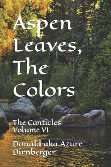 Aspen Leaves, The Colors : The Canticles Volume VI by Donald Aka Azure Dirnberger - Paperback
