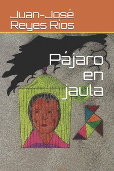 Pajaro en jaula by Juan-Jose Reyes Rios - Paperback